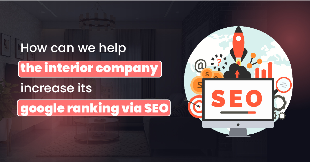 How can we help the interior company increase its google ranking via SEO