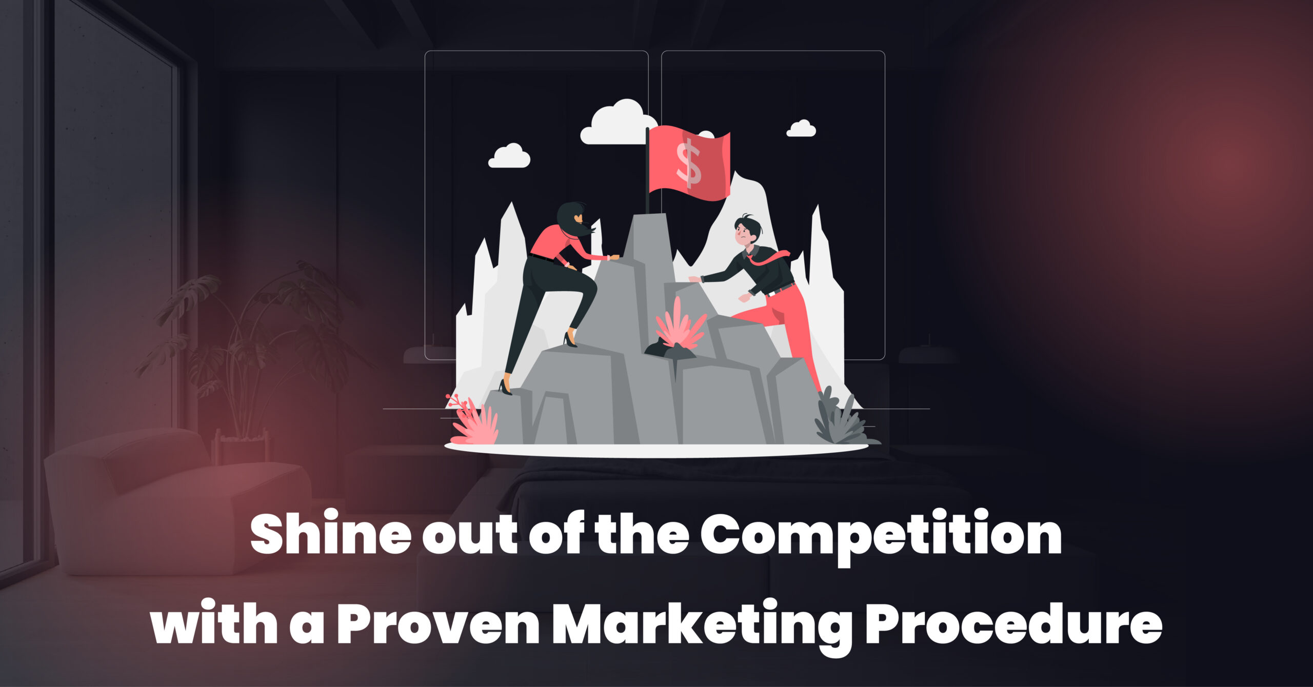 Shine out of the Competition with a Proven Marketing Procedure