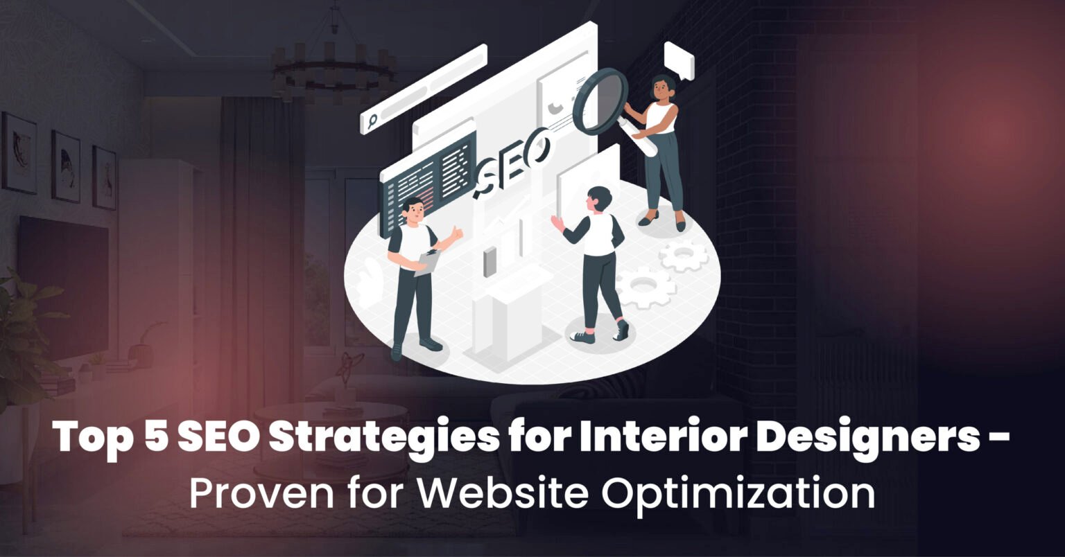 5 SEO Strategies for Interior Designers | Free Leads | Satish Dodia
