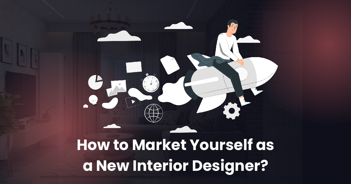 How to Market Yourself as a New Interior Designer?