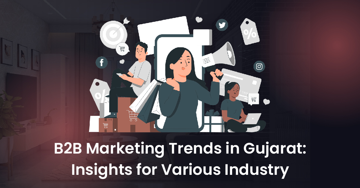 B2B Marketing Trends in Gujarat: Insights for Various Industry