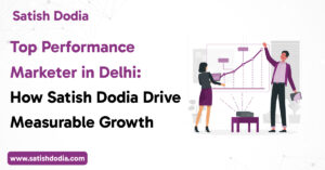 Satish Dodia, top performance marketer in Delhi driving measurable growth for businesses