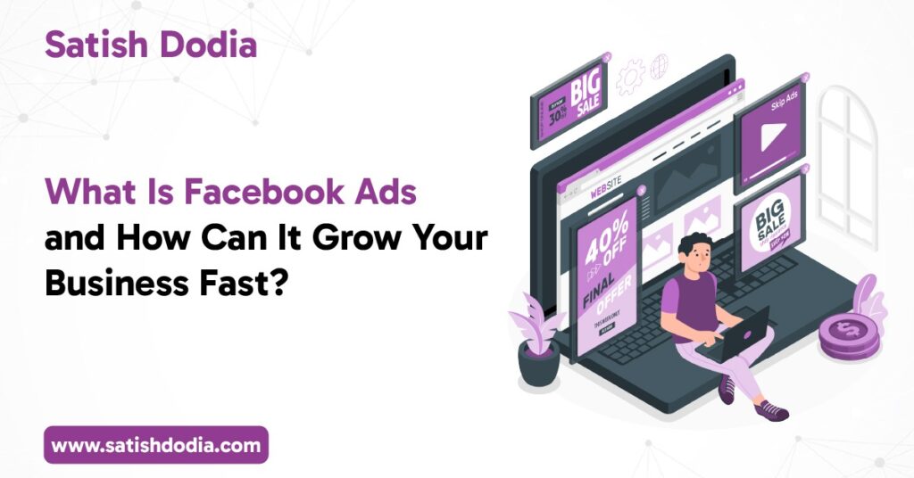 What Is Facebook Ads and How Can It Grow Your Business Fast?