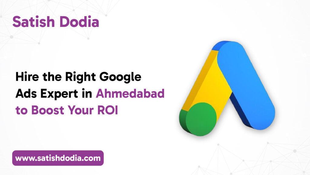 Hire the Right Google Ads Expert in Ahmedabad to Boost Your ROI