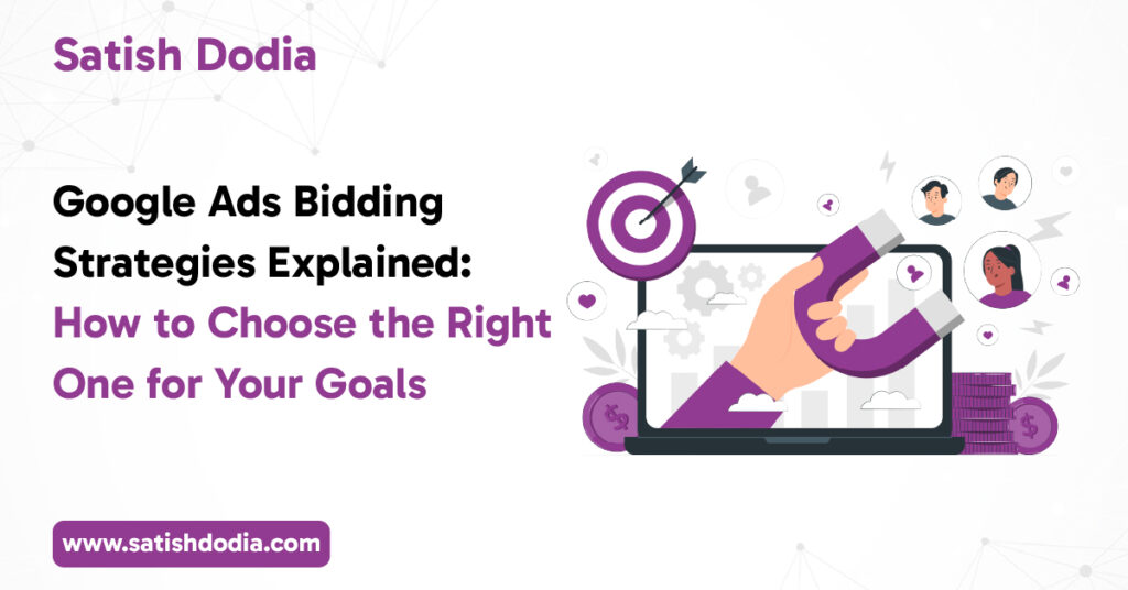 Google Ads Bidding Strategies Explained: How to Choose the Right One for Your Goals