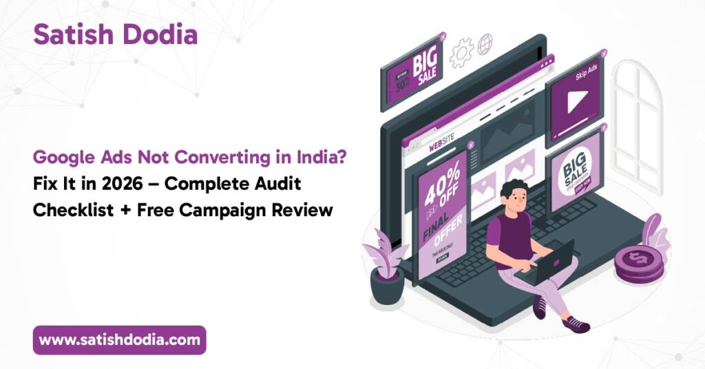 Google Ads Not Converting in India? Fix It in 2026 – Complete Audit Checklist + Free Campaign Review