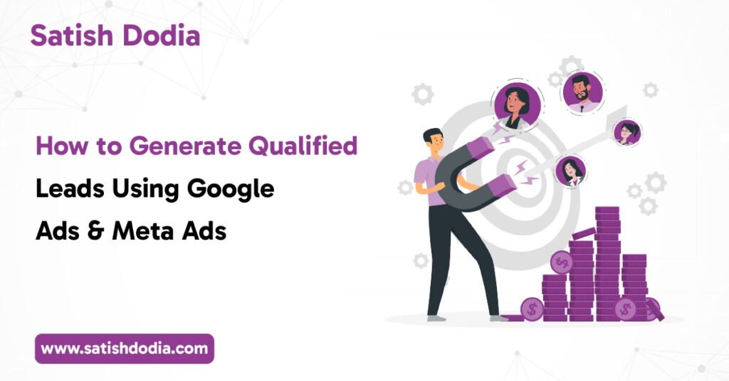 How to Generate Qualified Leads Using Google Ads & Meta Ads