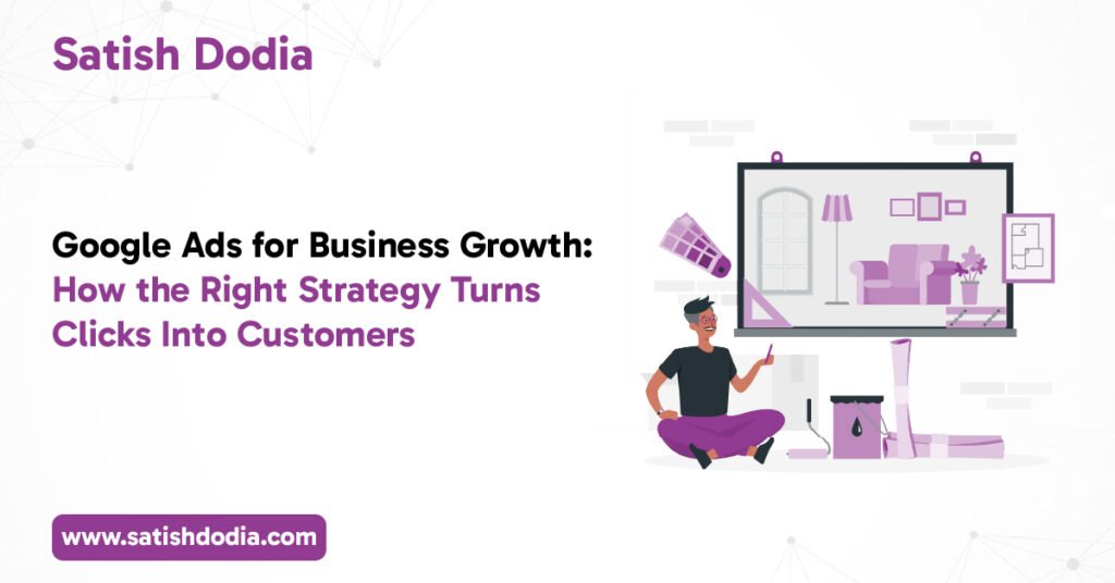 Google Ads for Business Growth: How the Right Strategy Turns Clicks Into Customers